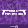 Honk At Your Own Risk Vinyl Decal Sticker