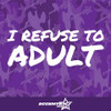 I Refuse To Adult Vinyl Decal Sticker
