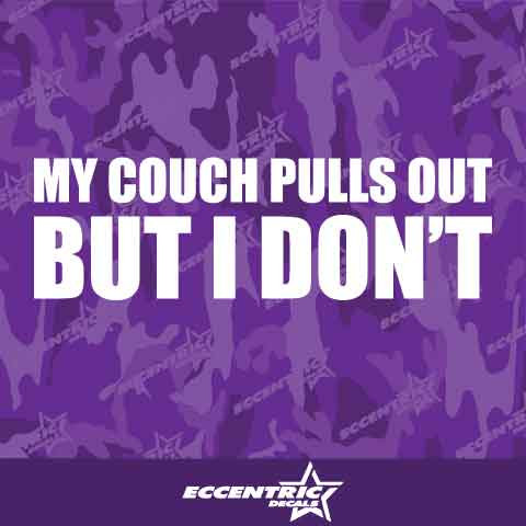 My Couch Pull's Out But I Don't Vinyl Decal Sticker