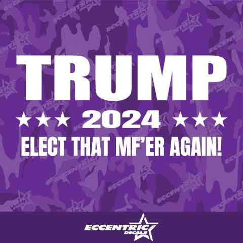 Trump 2024 Elect That Mf'er Again Vinyl Decal Sticker