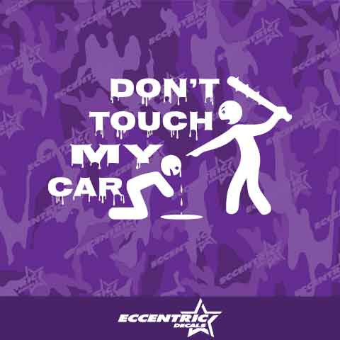 Don't Touch My Car Vinyl Decal Sticker