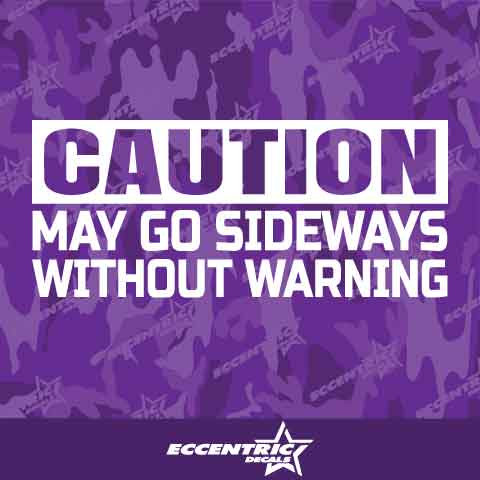 Caution May Go Sideways Without Warning Vinyl Decal Sticker
