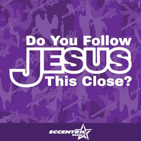 Do You Follow Jesus This Close Vinyl Decal Sticker