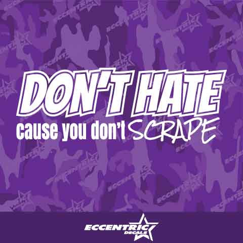 Don't Hate Cause You Don't Scrape Vinyl Decal Sticker