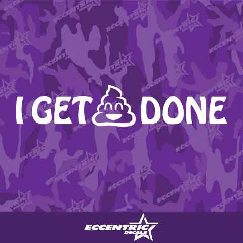 I Get Shit Done Vinyl Decal Sticker