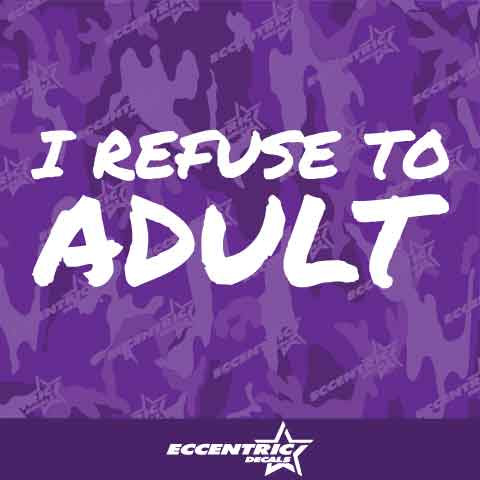 I Refuse To Adult Vinyl Decal Sticker