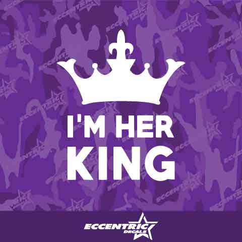 I'm Her King Vinyl Decal Sticker