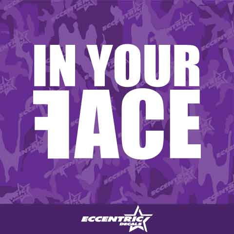 In Your Face Vinyl Decal Sticker