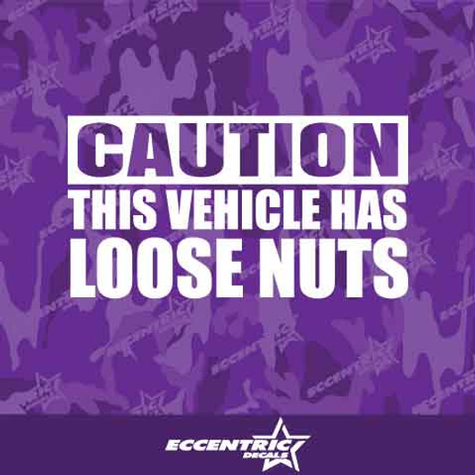 Caution This Vehicle Has Loose Nuts Vinyl Decal Sticker