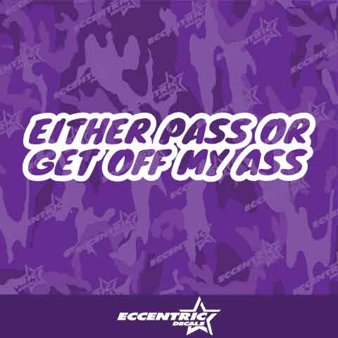 Either Pass Or Get Off My Ass Vinyl Decal Sticker
