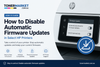 How to Disable Automatic Firmware Updates in Select HP Printers 