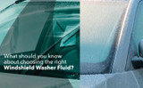What should you know about choosing the right Windshield Washer Fluid?