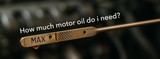 How Much Motor Oil Do I Need