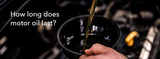 How Long Does Motor Oil Last?
