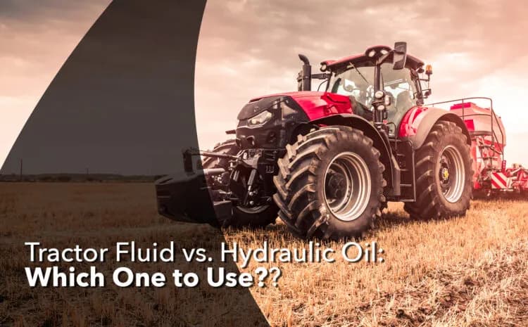 Tractor Fluid vs. Hydraulic Oil: Which One to Use? - Ultrachem LLC, DBA