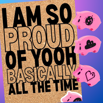 i am so proud of yooh all the time