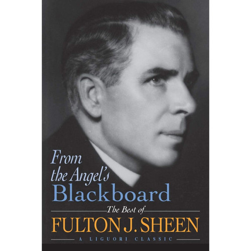 From the Angel's Blackboard: The Best of Fulton J. Sheen book cover