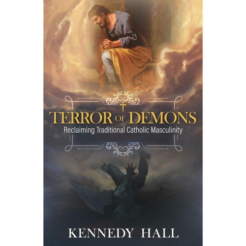 Terror of Demons: Reclaiming Traditional Catholic Masculinity by Kennedy Hall book cover