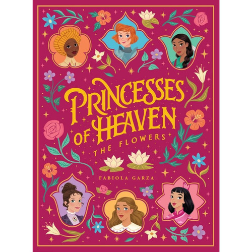 Princesses of Heaven: The Flowers by Fabiola Garza