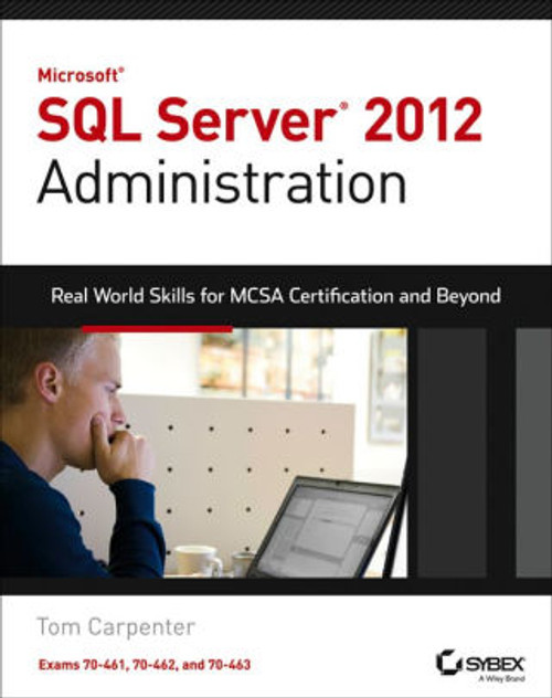 (eBook PDF) Microsoft SQL Server 2012 Administration: Real-World Skills for MCSA Certification and Beyond (Exams 70-461, 70-462, and 70-463) / Edition 1