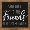 FRIENDS THAT BECAME FAMILY FRAMED SIGN