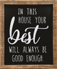 YOUR BEST WILL ALWAYS BE GOOD ENOUGH FRAMED SIGN