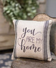 You are my Home Pillow - 10"