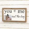 You + Me and the Dog Framed Sign w/Photo Clip