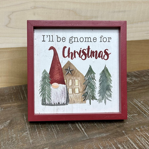 I'Ll Be Gnome For Christmas Framed Sign 6X6