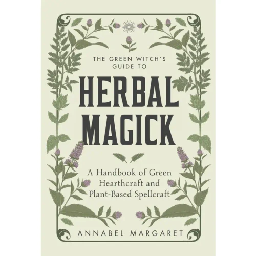 Green Witchs Guide to Herbal Magic and Hearthcraft