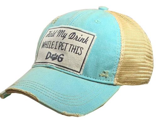 Hold My Drink While I Pet This Dog  Distressed Trucker Cap in Teal