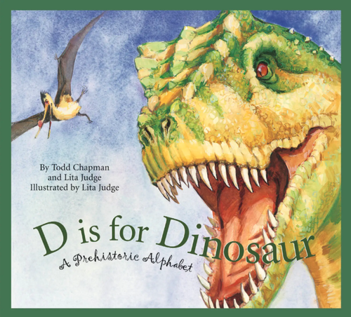 D is for Dinosaur: A Prehistoric Alphabet
