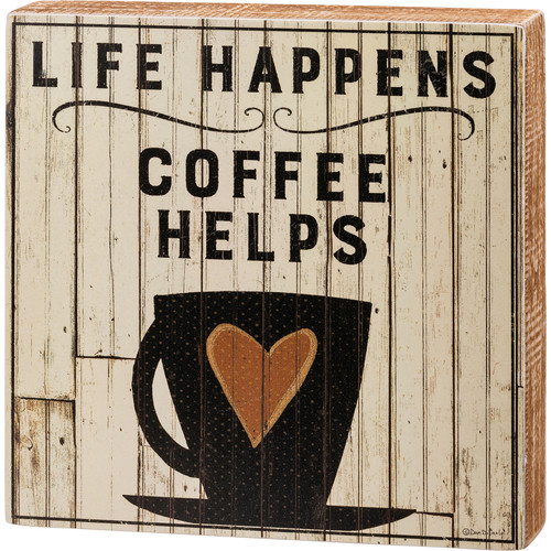 Box Sign - Life Happens Coffee Helps