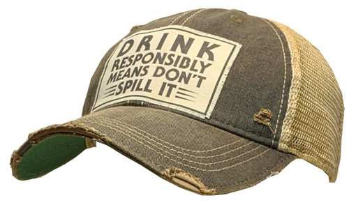 Drink Responsibly Means Don't Spill It Distressed Trucker Cap in Black