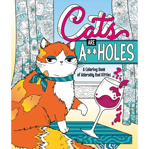 Cats Are A**Holes: A Coloring Book of Adorably Bad Kitties