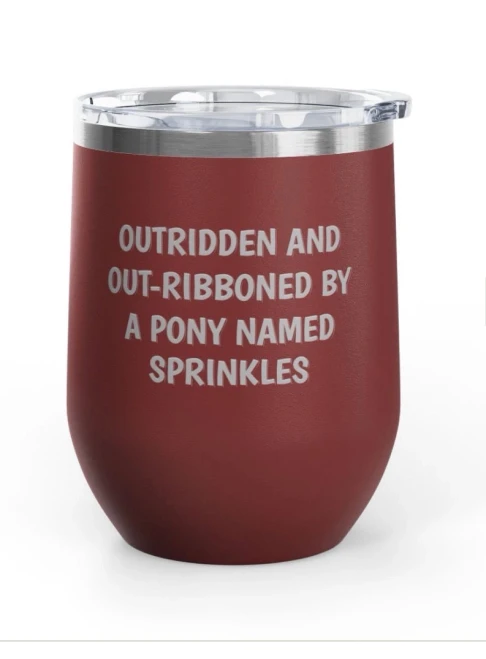 Wine Tumbler, 12oz -Outridden By A Pony Named Sprinkles - Maroon