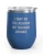 Wine Tumbler, 12oz - I May Be The Reason My Trainer Drinks - Blue