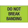 3 x 5" - "Do Not Break Banding" (Fluorescent Green) Labels (Roll of 500)