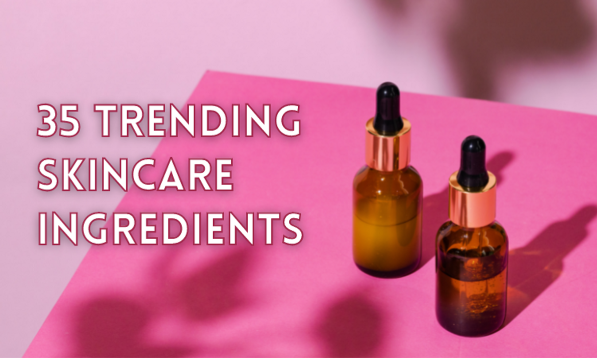 35 Trending Skincare Ingredients What do they do? Skin Beauty