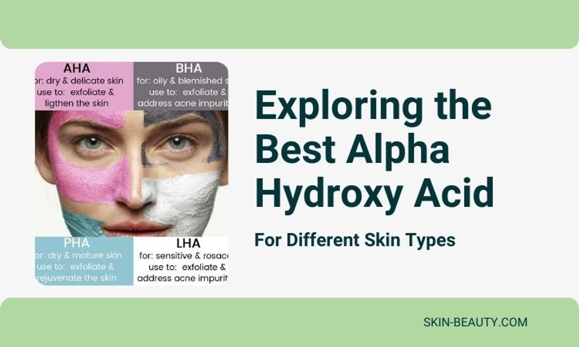 Best Alpha Hydroxy Acid for Different Skin Types Best Alpha Hydroxy Acid for Different Skin Types