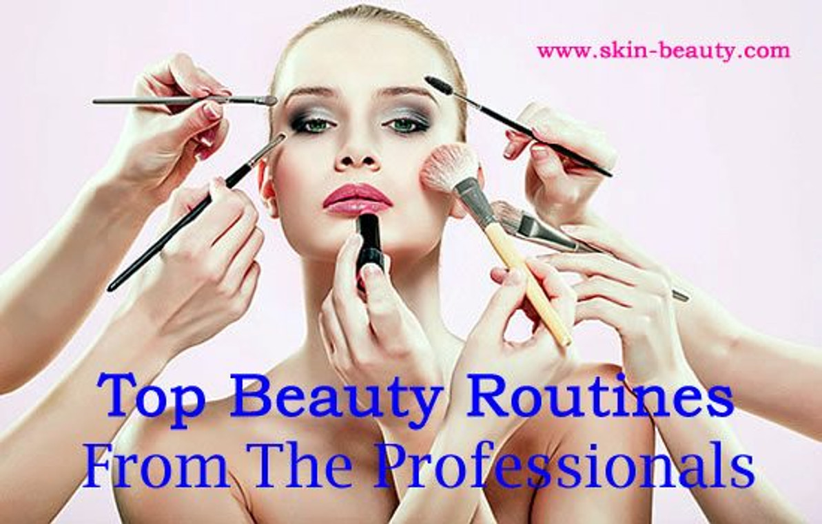 ​Top Beauty Routines From The Professionals
