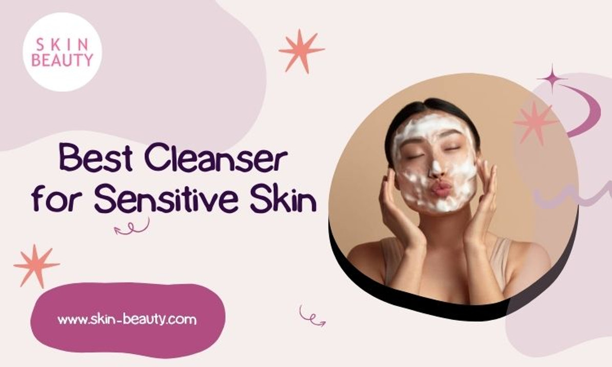 Best Face Wash for Sensitive Skin Best Face Wash for Sensitive Skin