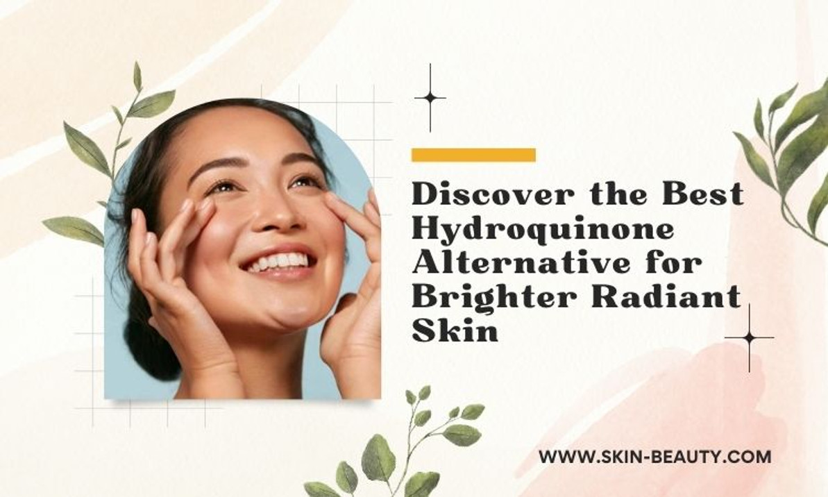Discover the Best Hydroquinone Alternative for Brighter Radiant Skin