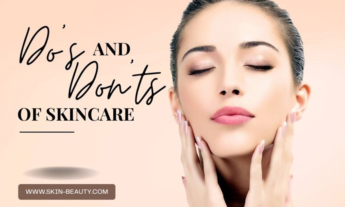 The Do's and Don'ts of Skincare The Do's and Don'ts of Skincare