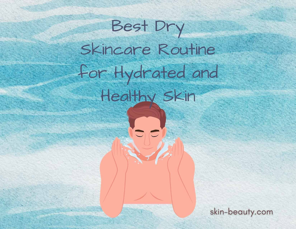 Dry Skincare Routine Dry Skincare Routine