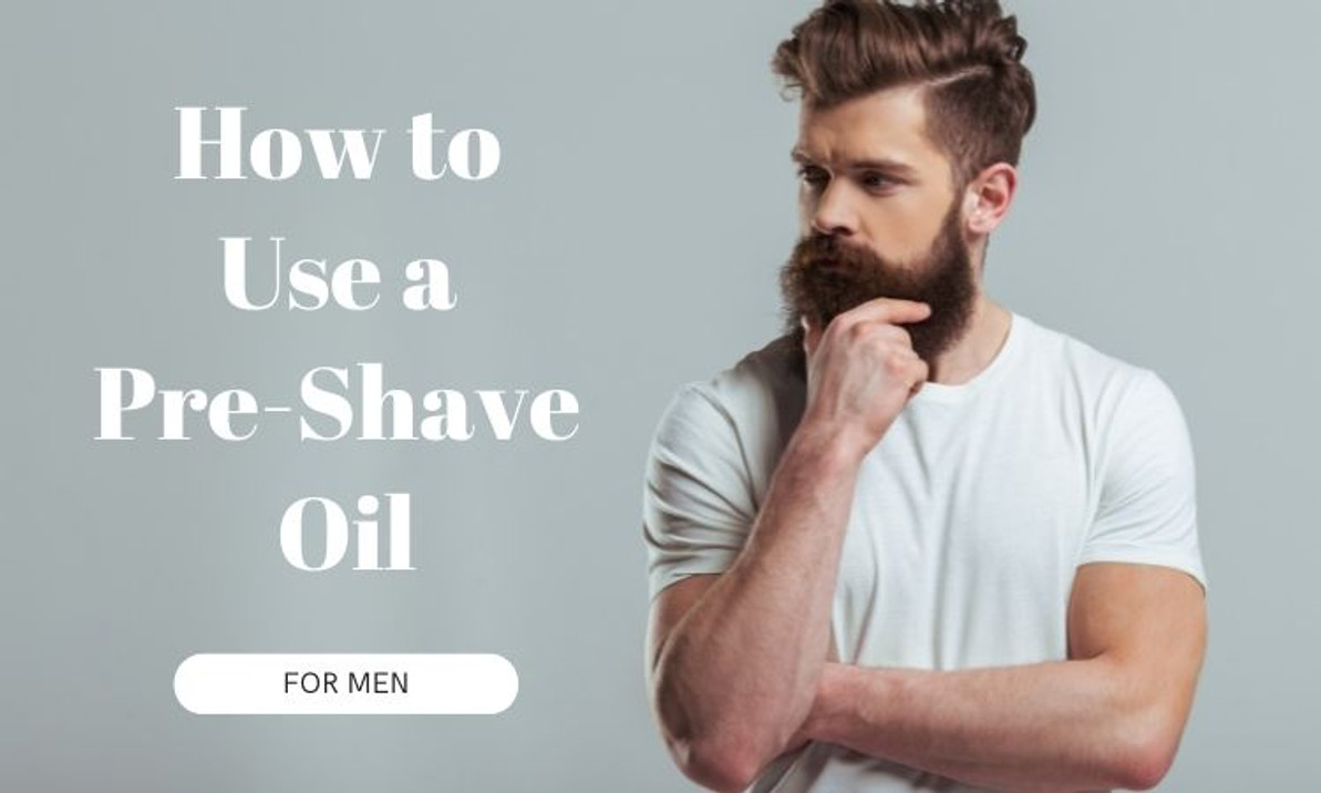 How to Use a Pre-Shave Oil for Men How to Use a Pre-Shave Oil for Men