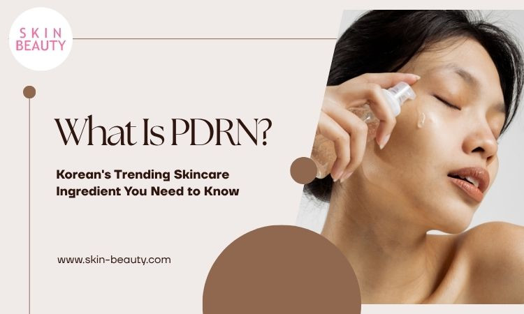 PDRN Skincare: Korean's Trending Skincare Ingredient You Need to Know