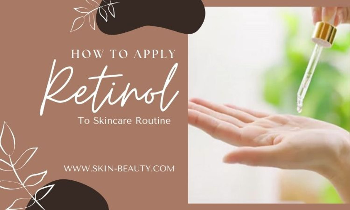 How to Apply Retinol to Skincare Routine Skin Beauty