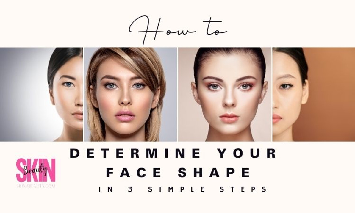 How to Determine Your Face Shape In 3 Simple Steps How to Determine Your Face Shape In 3 Simple Steps