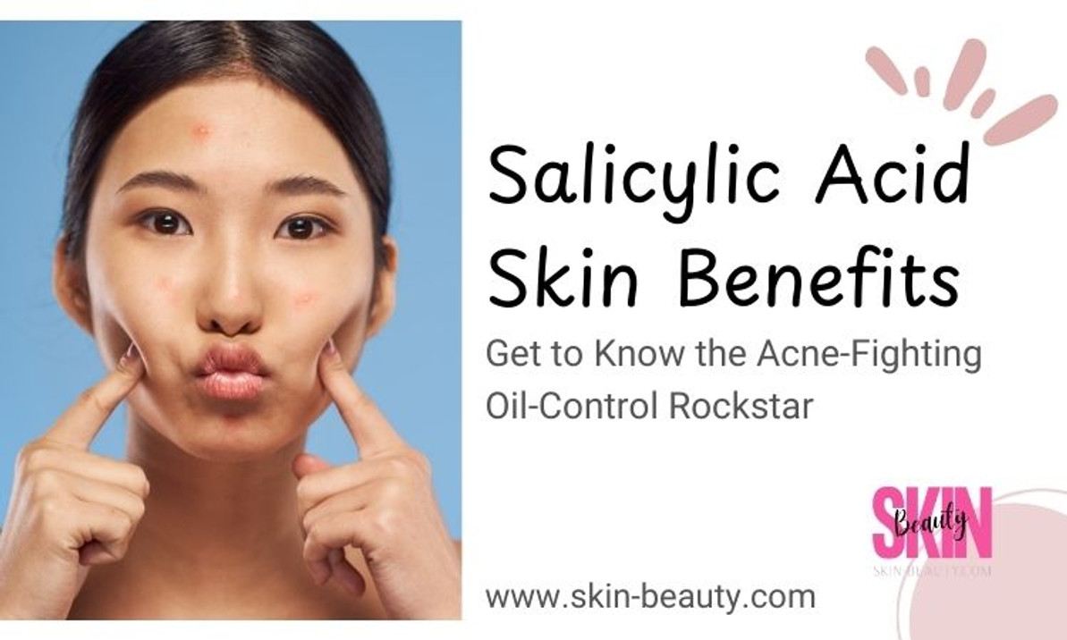 Salicylic Acid Skin Benefits for All: Acne, Oil Control, and Anti-Aging Perks Salicylic Acid Skin Benefits for All: Acne, Oil Control, and Anti-Aging Perks